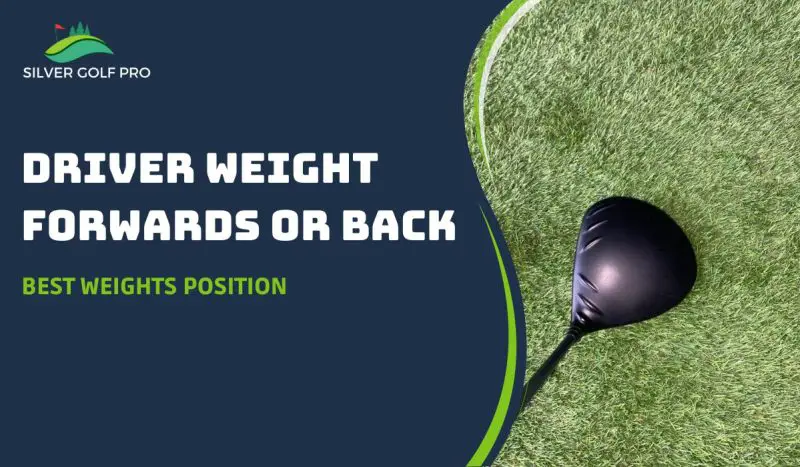 Driver Weight Forwards or Back