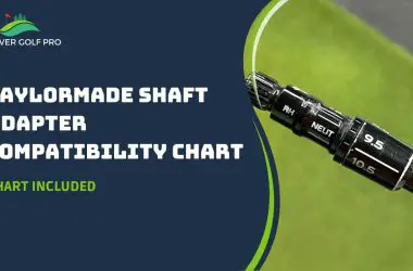 TaylorMade Shaft Adapter Compatibility Chart