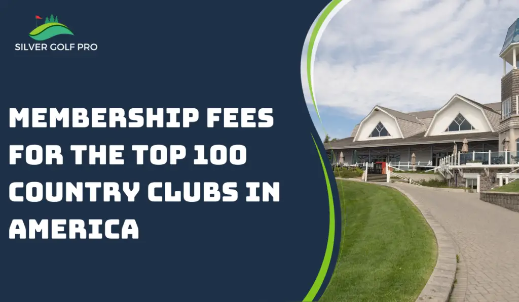 Membership Fees for the Top 100 Country Clubs in America Silver Golf Pro
